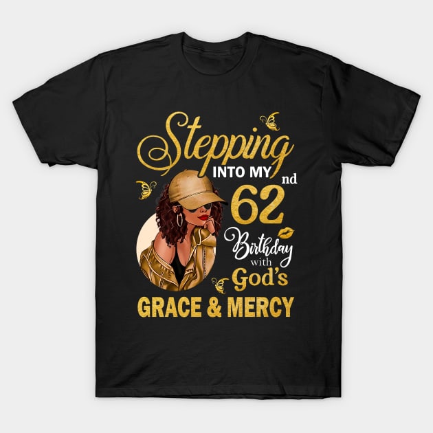 Stepping Into My 62nd Birthday With God's Grace & Mercy Bday T-Shirt by MaxACarter